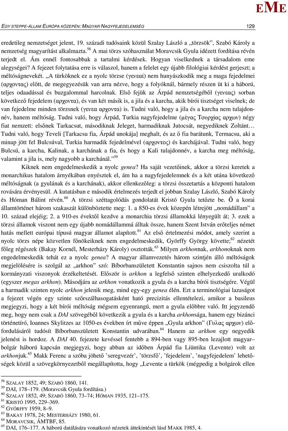 A fejezet folytatása erre is válaszol, hanem a felelet egy újabb filológiai kérdést gerjeszt; a méltóságnevekét.