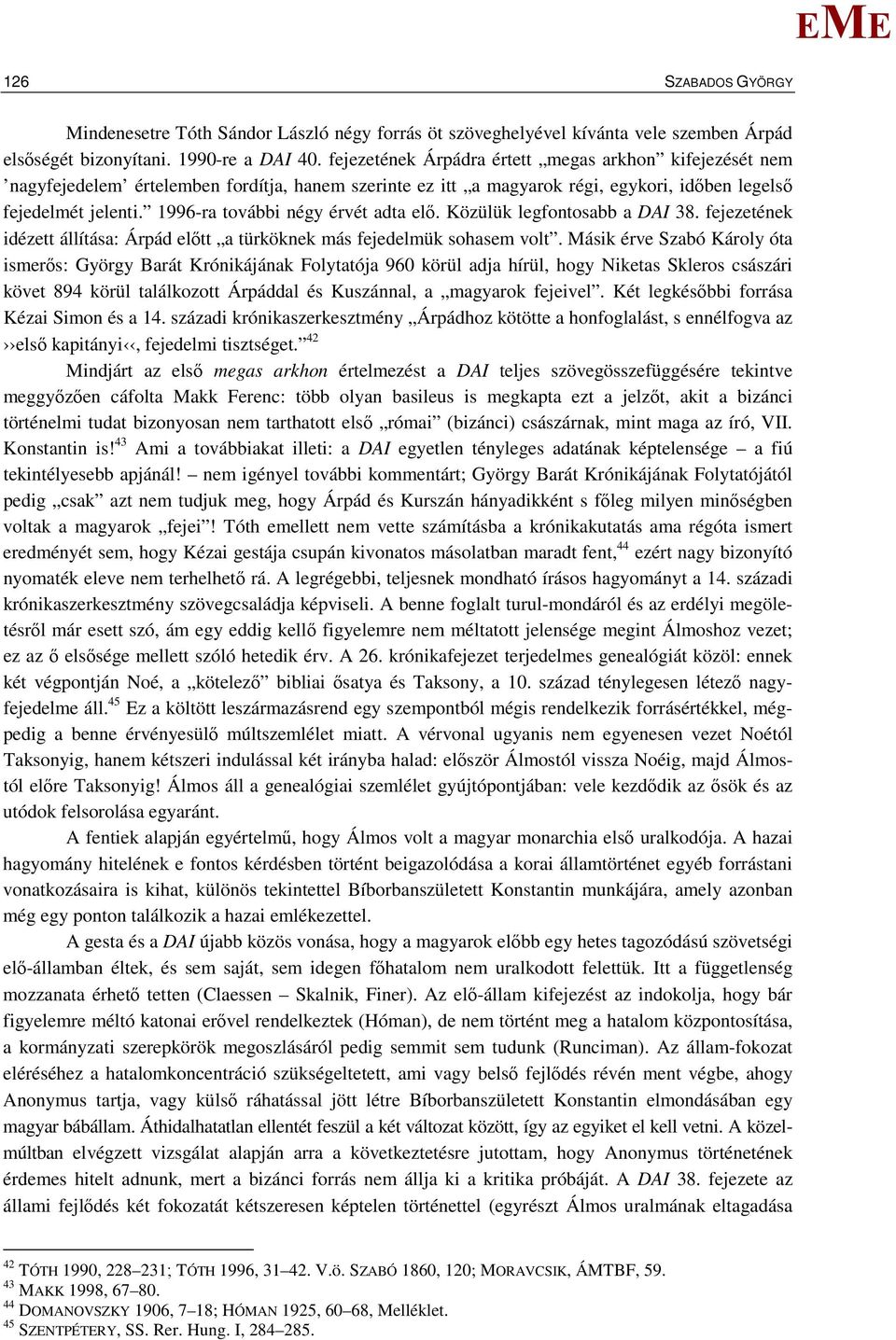 1996-ra további négy érvét adta elő. Közülük legfontosabb a DAI 38. fejezetének idézett állítása: Árpád előtt a türköknek más fejedelmük sohasem volt.