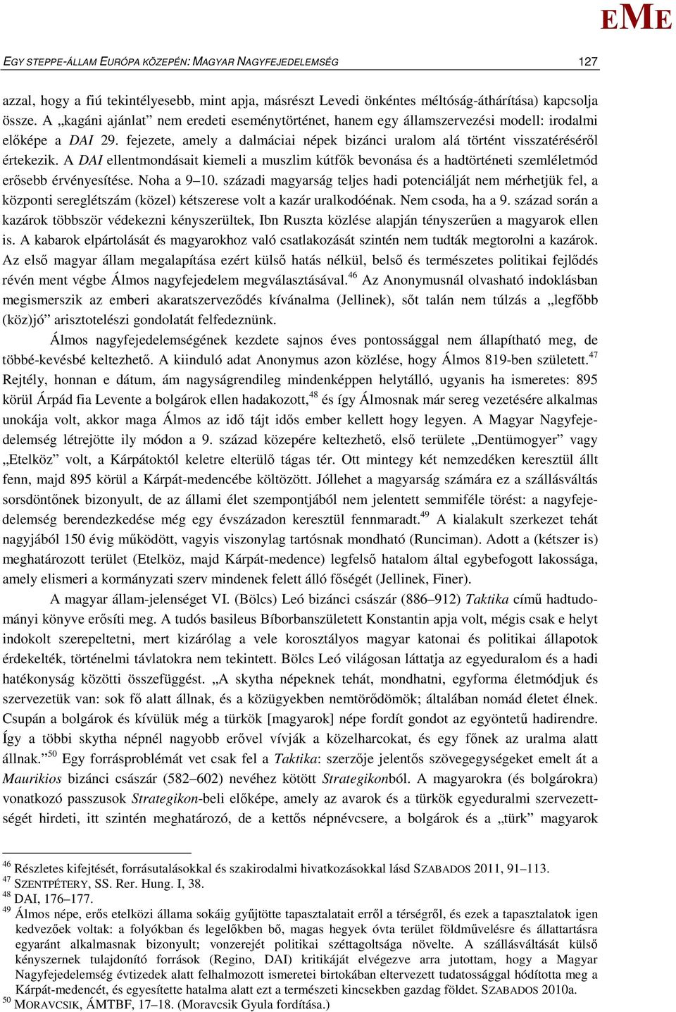 A DAI ellentmondásait kiemeli a muszlim kútfők bevonása és a hadtörténeti szemléletmód erősebb érvényesítése. Noha a 9 10.