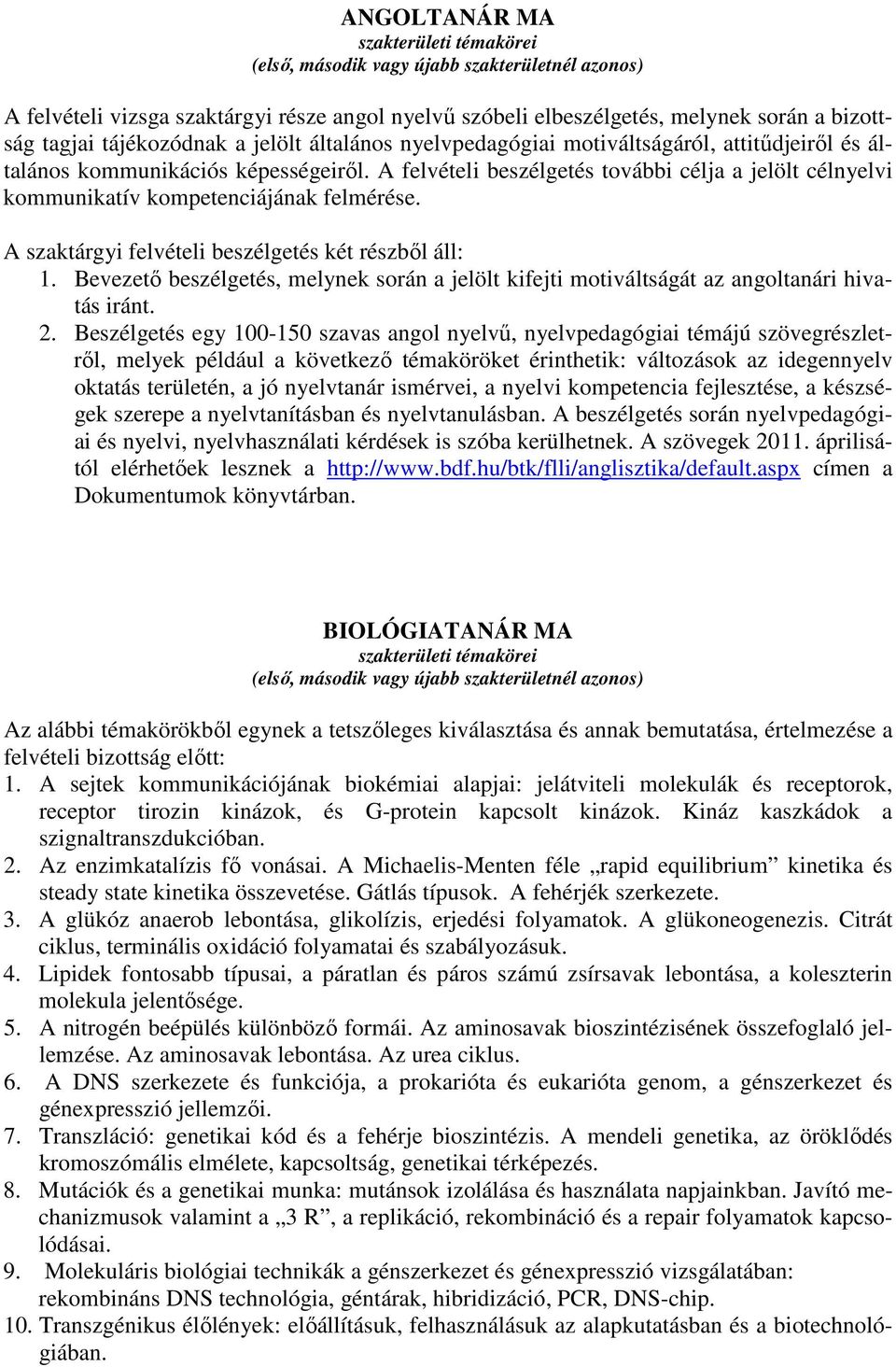 Bevezető beszélgetés, melynek során a jelölt kifejti motiváltságát az angoltanári hivatás iránt. 2.