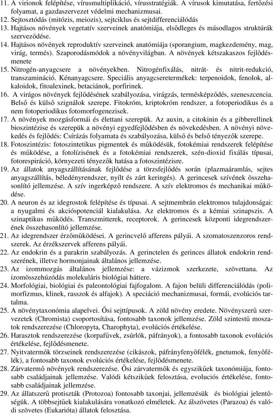 Hajtásos növények reproduktív szerveinek anatómiája (sporangium, magkezdemény, mag, virág, termés). Szaporodásmódok a növényvilágban. A növények kétszakaszos fejlődésmenete 15.