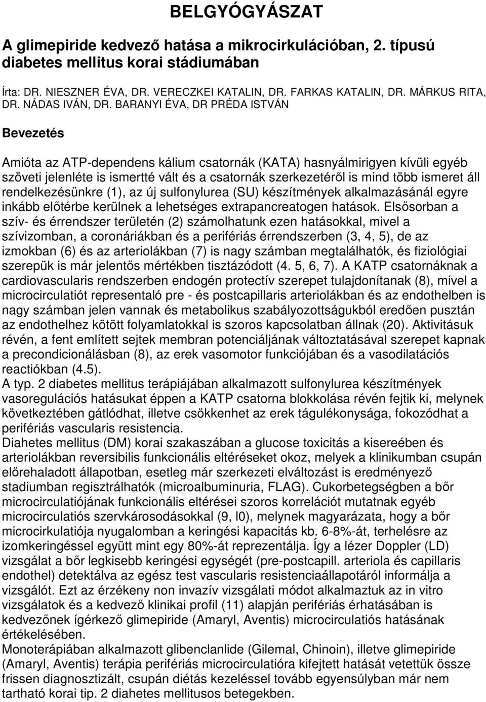 BARANYI ÉVA, DR PRÉDA ISTVÁN Bevezetés Amióta az ATP-dependens kálium csatornák (KATA) hasnyálmirigyen kívüli egyéb szöveti jelenléte is ismertté vált és a csatornák szerkezetérıl is mind több