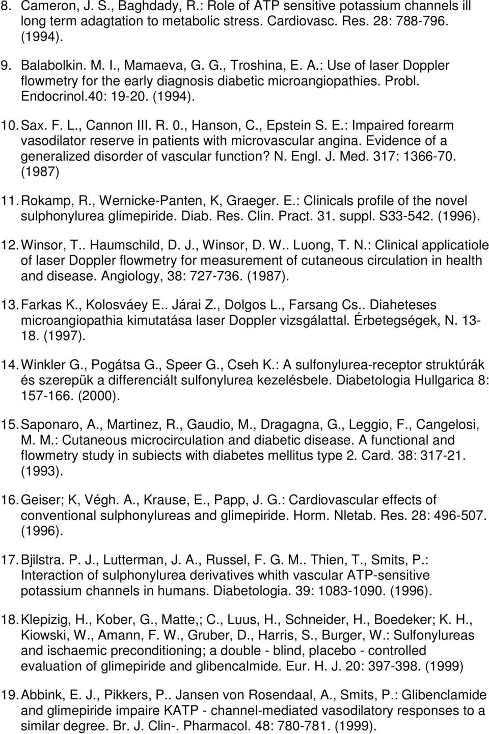 E.: Impaired forearm vasodilator reserve in patients with microvascular angina. Evidence of a generalized disorder of vascular function? N. Engl. J. Med. 317: 1366-70. (1987) 11. Rokamp, R.