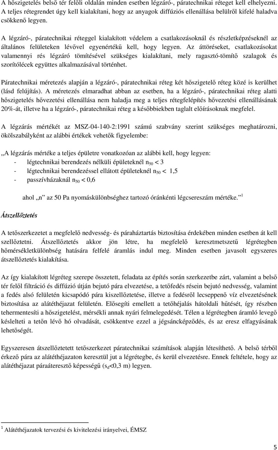 A légzáró-, páratechnikai réteggel kialakított védelem a csatlakozásoknál és részletképzéseknél az általános felületeken lévıvel egyenértékő kell, hogy legyen.