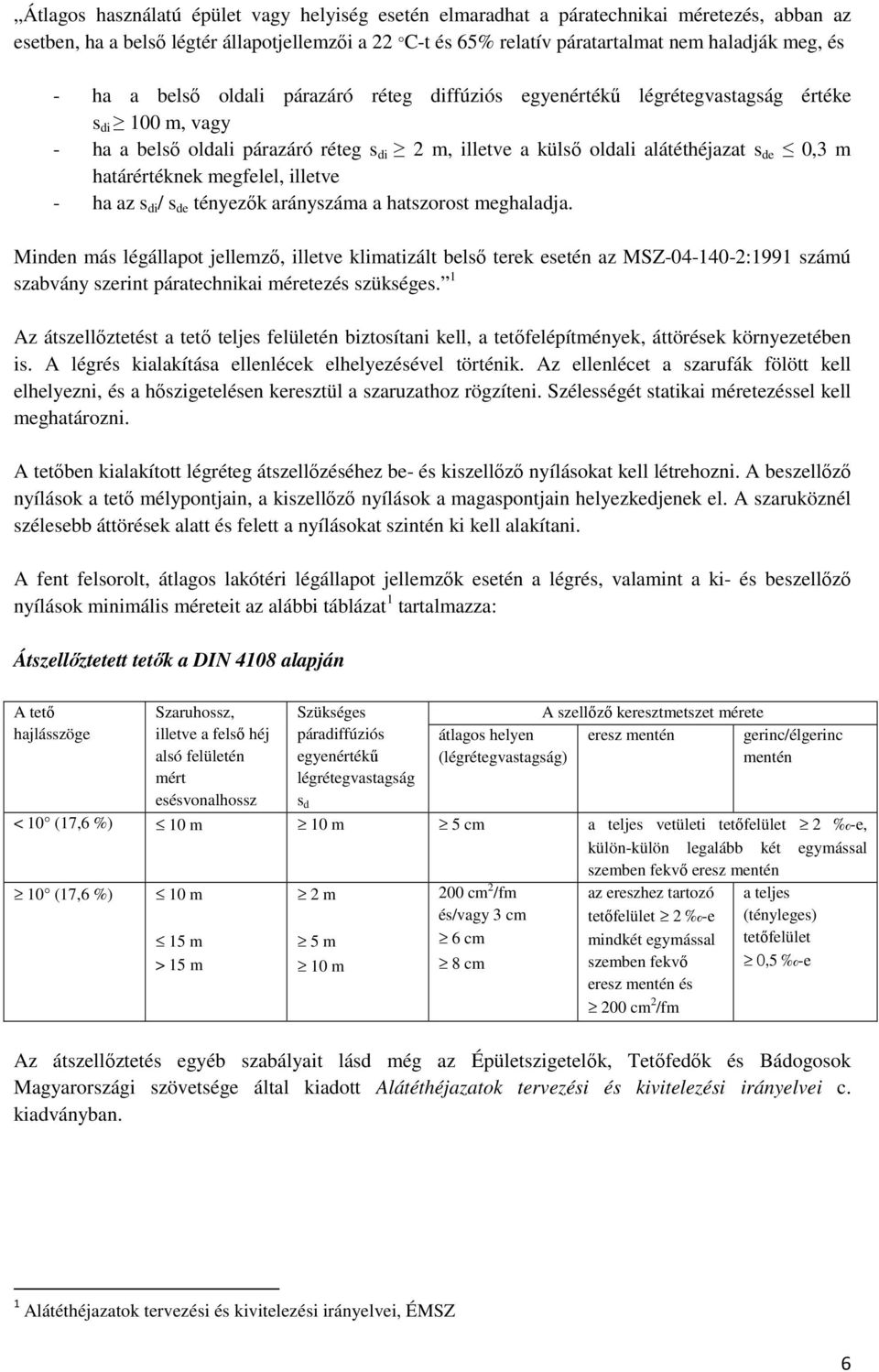 határértéknek megfelel, illetve - ha az s di / s de tényezık arányszáma a hatszorost meghaladja.