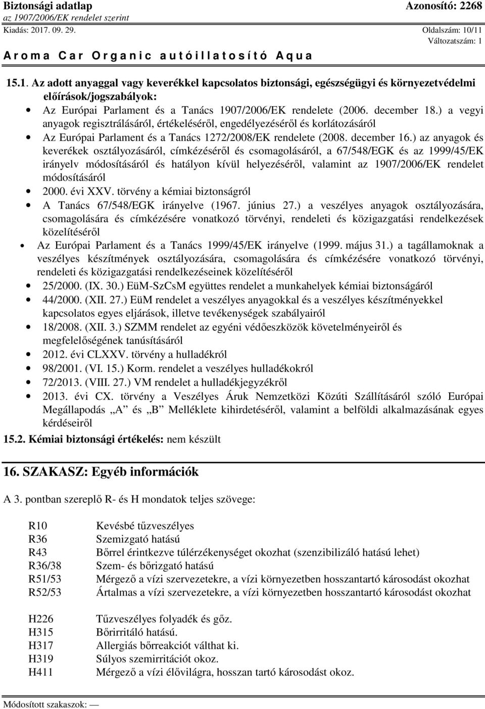 ) az anyagok és keverékek osztályozásáról, címkézéséről és csomagolásáról, a 67/548/EGK és az 1999/45/EK irányelv módosításáról és hatályon kívül helyezéséről, valamint az 1907/2006/EK rendelet