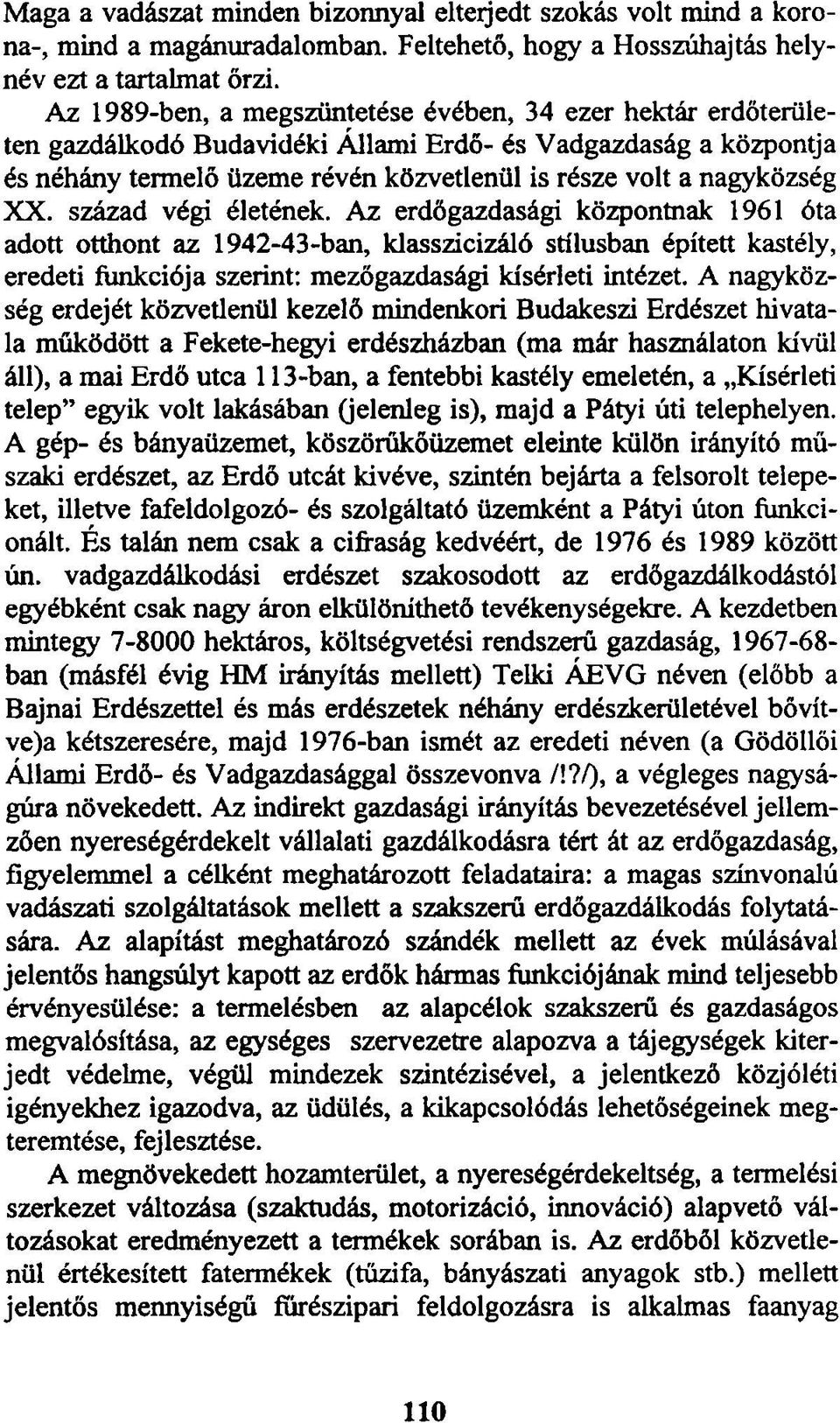 század végi életének. Az erdőgazdasági központnak 1961 óta adott otthont az 1942-43-ban, klasszicizáló stílusban épített kastély, eredeti funkciója szerint: mezőgazdasági kísérleti intézet.