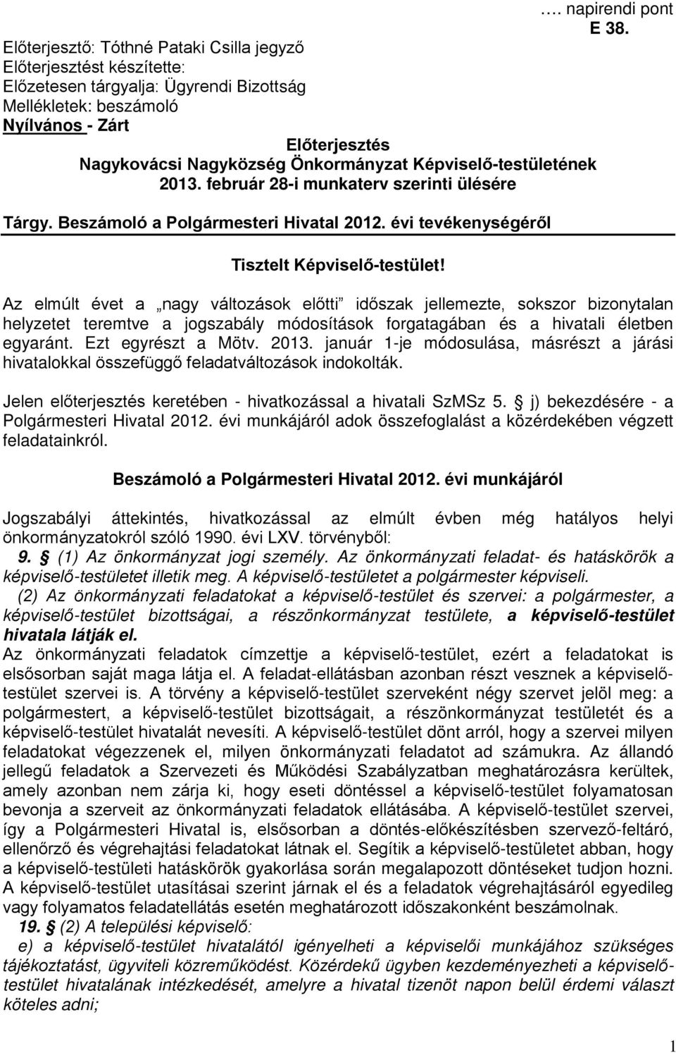 Képviselő-testületének 2013. február 28-i munkaterv szerinti ülésére Tárgy. Beszámoló a Polgármesteri Hivatal 2012. évi tevékenységéről Tisztelt Képviselő-testület!