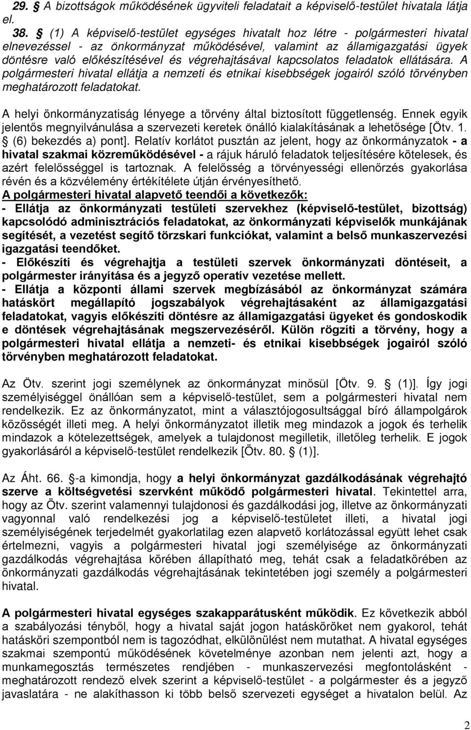 végrehajtásával kapcsolatos feladatok ellátására. A polgármesteri hivatal ellátja a nemzeti és etnikai kisebbségek jogairól szóló törvényben meghatározott feladatokat.