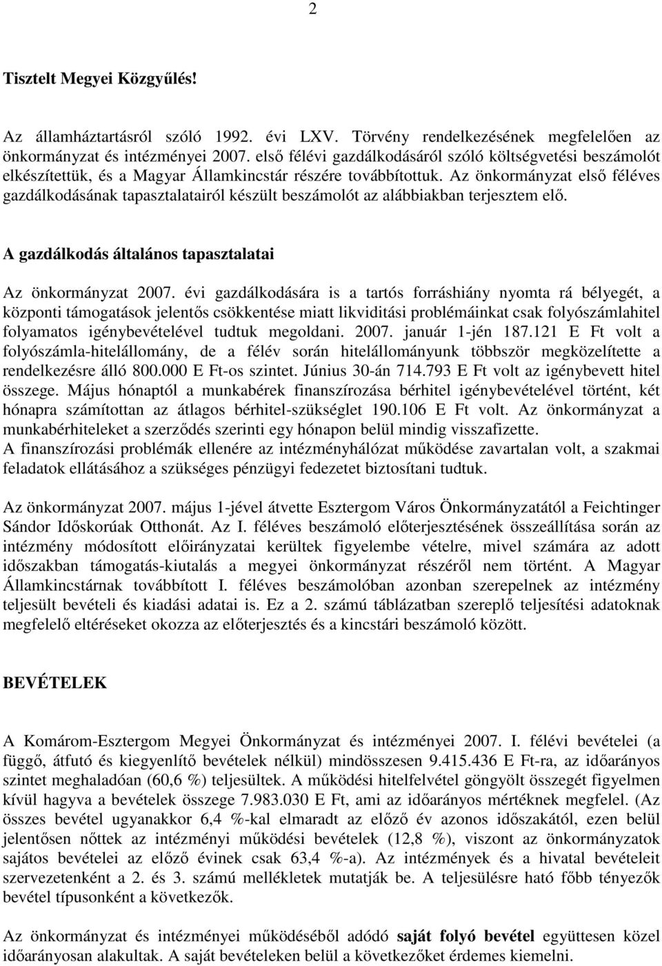 Az önkormányzat elsı féléves gazdálkodásának tapasztalatairól készült beszámolót az alábbiakban terjesztem elı. A gazdálkodás általános tapasztalatai Az önkormányzat 2007.