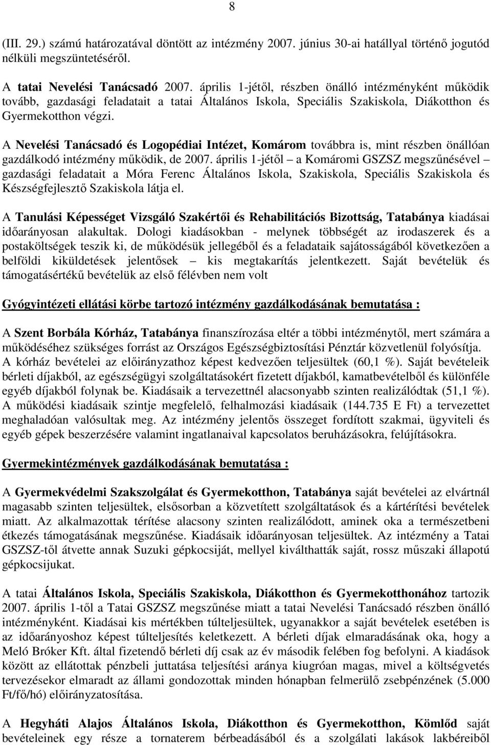 A Nevelési Tanácsadó és Logopédiai Intézet, Komárom továbbra is, mint részben önállóan gazdálkodó intézmény mőködik, de 2007.