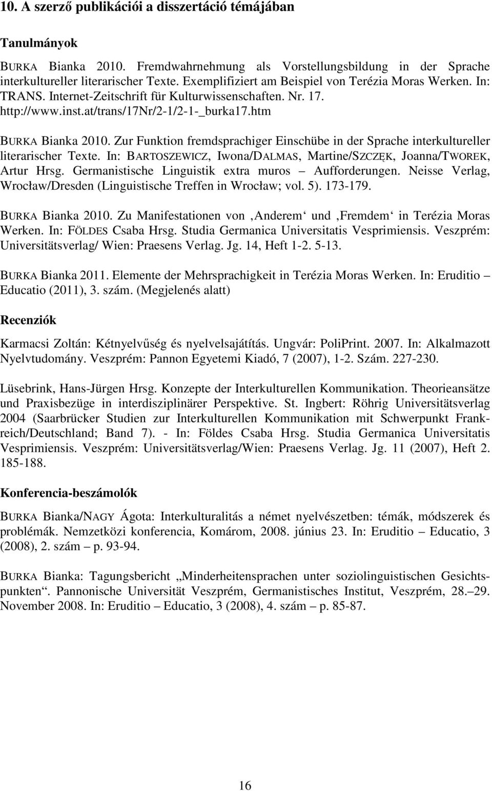 Zur Funktion fremdsprachiger Einschübe in der Sprache interkultureller literarischer Texte. In: BARTOSZEWICZ, Iwona/DALMAS, Martine/SZCZĘK, Joanna/TWOREK, Artur Hrsg.