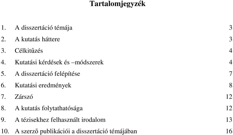 A disszertáció felépítése 7 6. Kutatási eredmények 8 7. Zárszó 12 8.