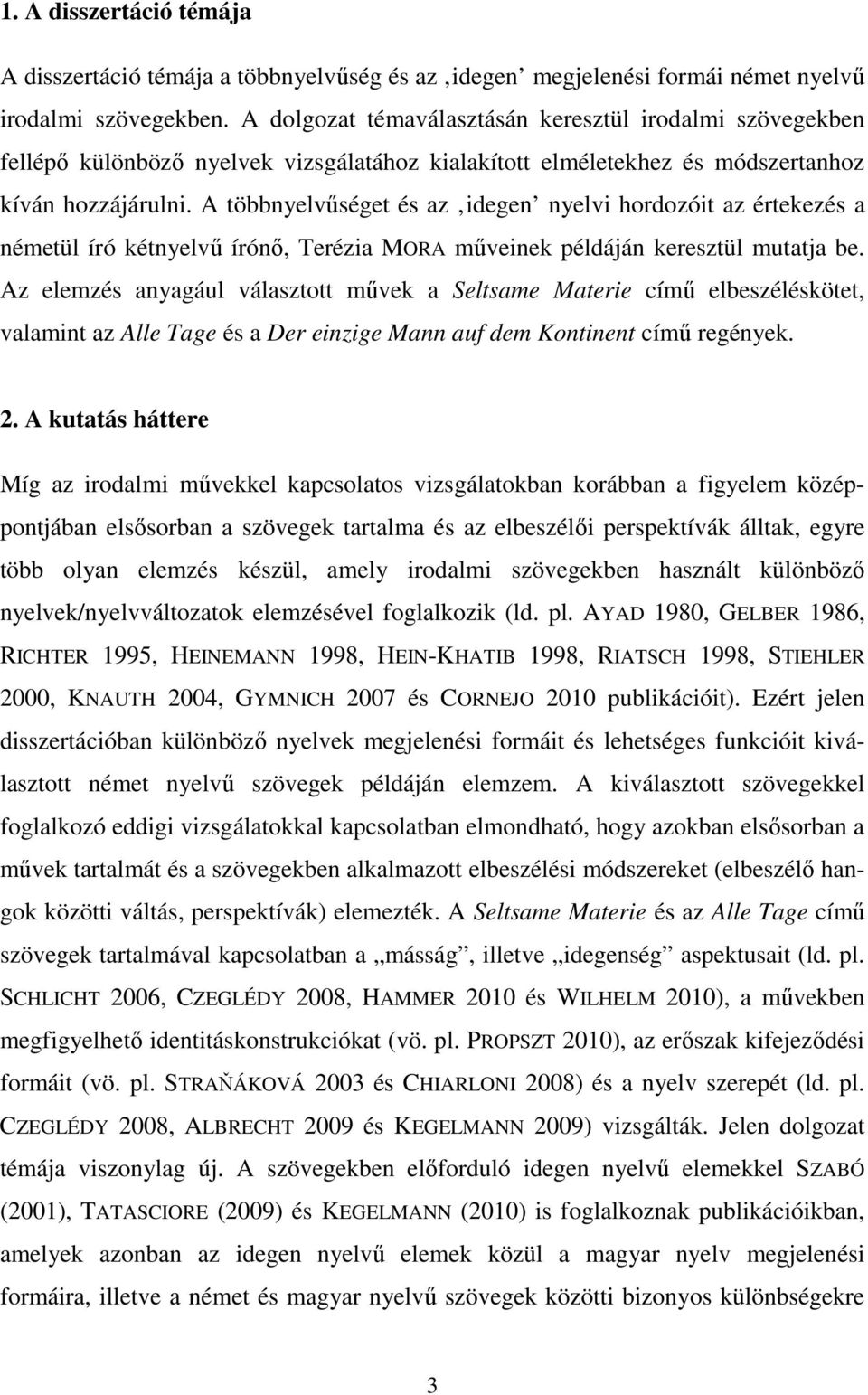 A többnyelvűséget és az idegen nyelvi hordozóit az értekezés a németül író kétnyelvű írónő, Terézia MORA műveinek példáján keresztül mutatja be.