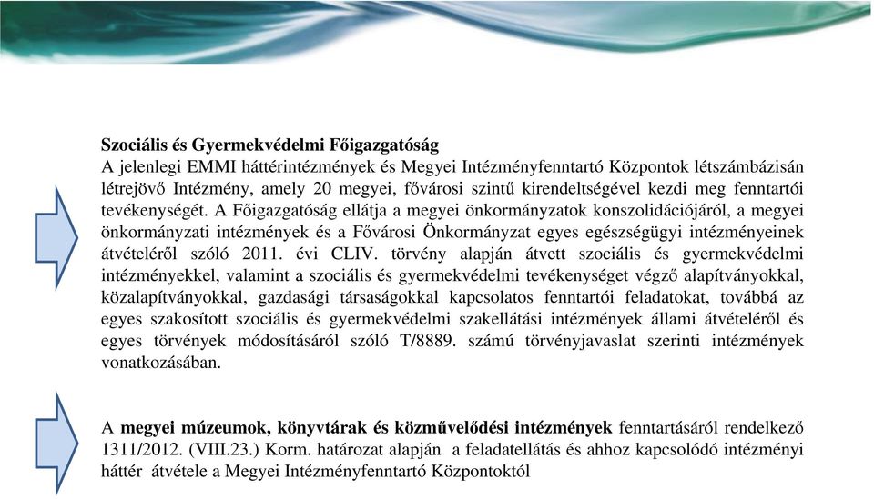 A Főigazgatóság ellátja a megyei önkormányzatok konszolidációjáról, a megyei önkormányzati intézmények és a Fővárosi Önkormányzat egyes egészségügyi intézményeinek átvételéről szóló 2011. évi CLIV.