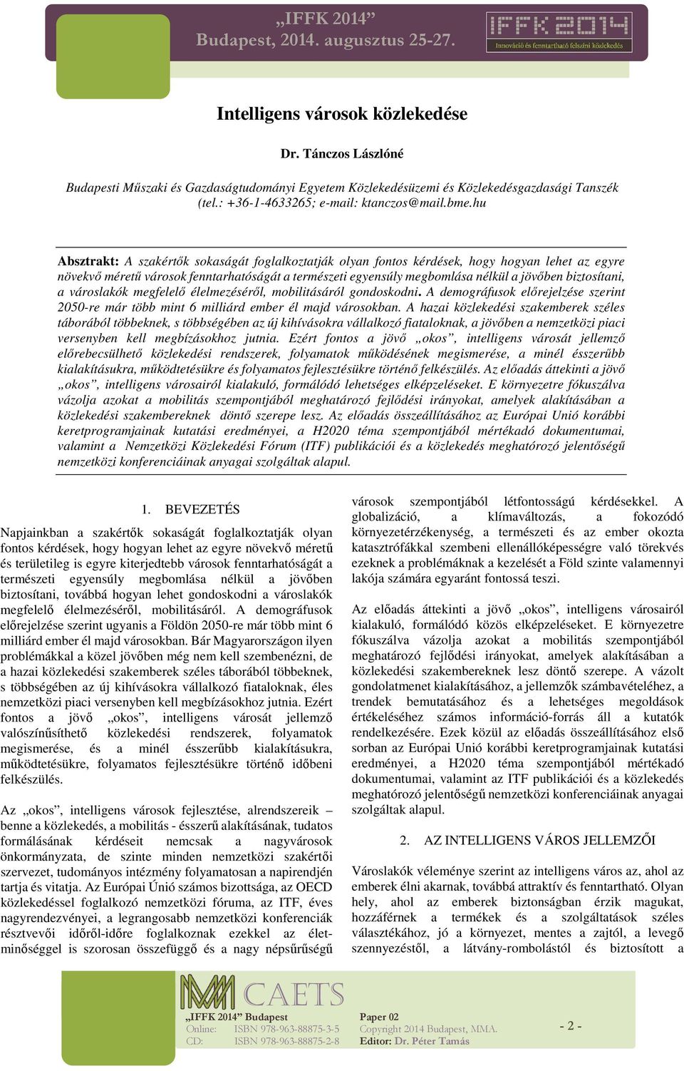 hu Absztrakt: A szakértők sokaságát foglalkoztatják olyan fontos kérdések, hogy hogyan lehet az egyre növekvő méretű városok fenntarhatóságát a természeti egyensúly megbomlása nélkül a jövőben