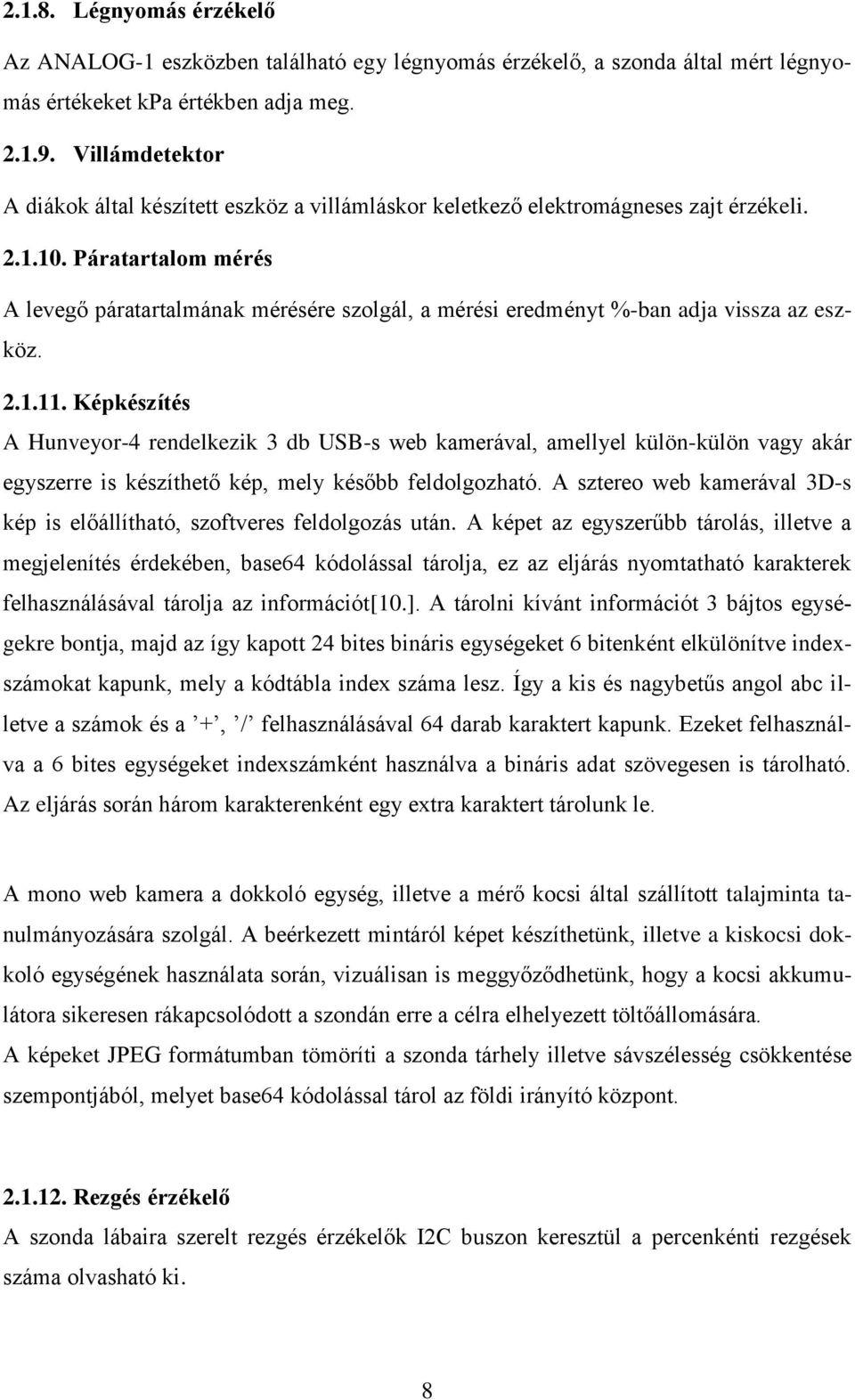 Páratartalom mérés A levegő páratartalmának mérésére szolgál, a mérési eredményt %-ban adja vissza az eszköz. 2.1.11.