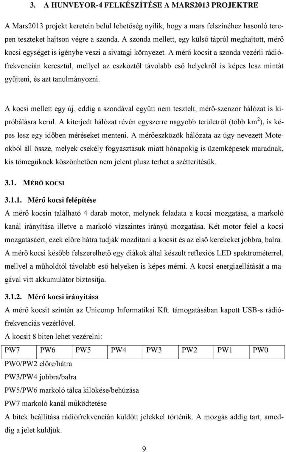 A mérő kocsit a szonda vezérli rádiófrekvencián keresztül, mellyel az eszköztől távolabb eső helyekről is képes lesz mintát gyűjteni, és azt tanulmányozni.