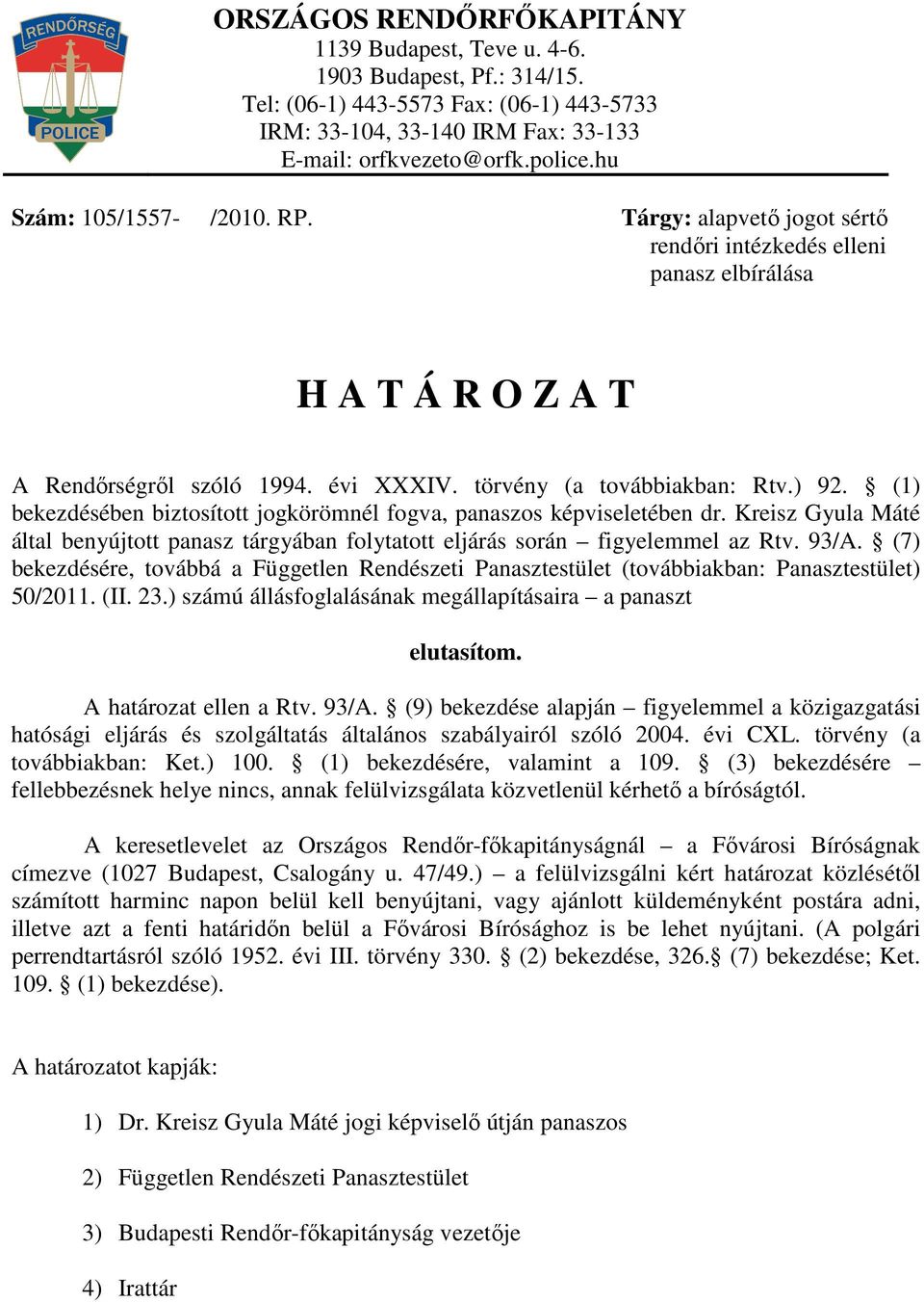 (1) bekezdésében biztosított jogkörömnél fogva, panaszos képviseletében dr. Kreisz Gyula Máté által benyújtott panasz tárgyában folytatott eljárás során figyelemmel az Rtv. 93/A.