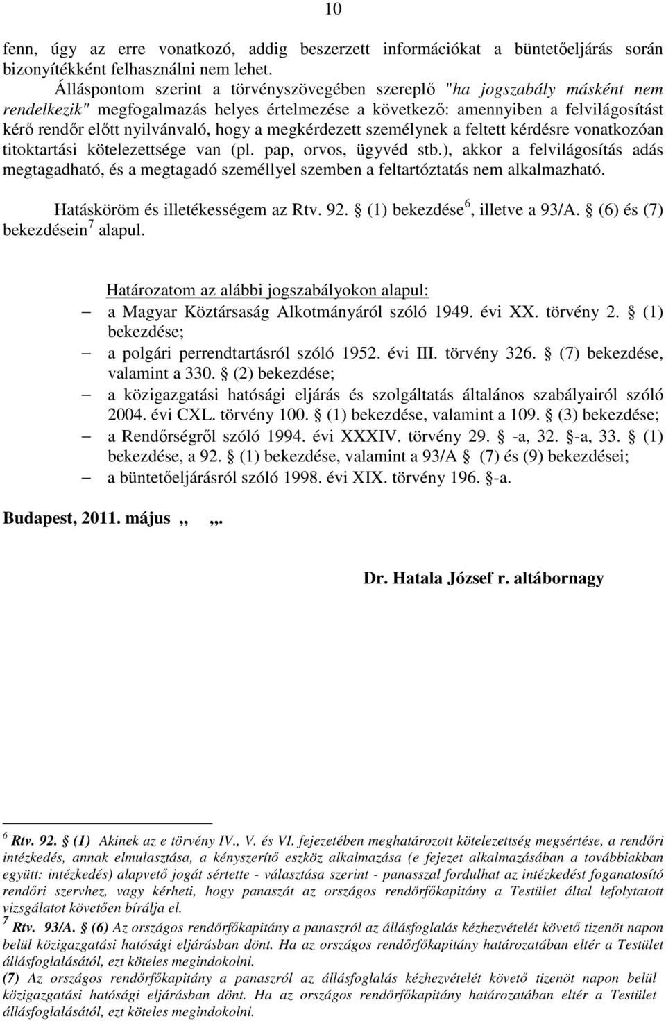 a megkérdezett személynek a feltett kérdésre vonatkozóan titoktartási kötelezettsége van (pl. pap, orvos, ügyvéd stb.