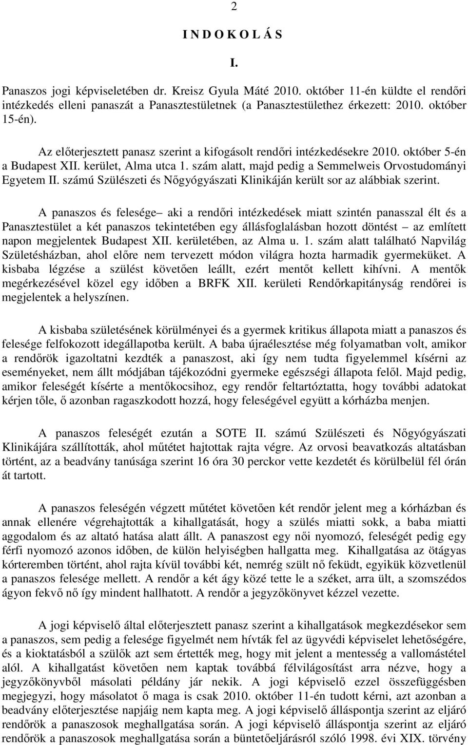 szám alatt, majd pedig a Semmelweis Orvostudományi Egyetem II. számú Szülészeti és Nőgyógyászati Klinikáján került sor az alábbiak szerint.