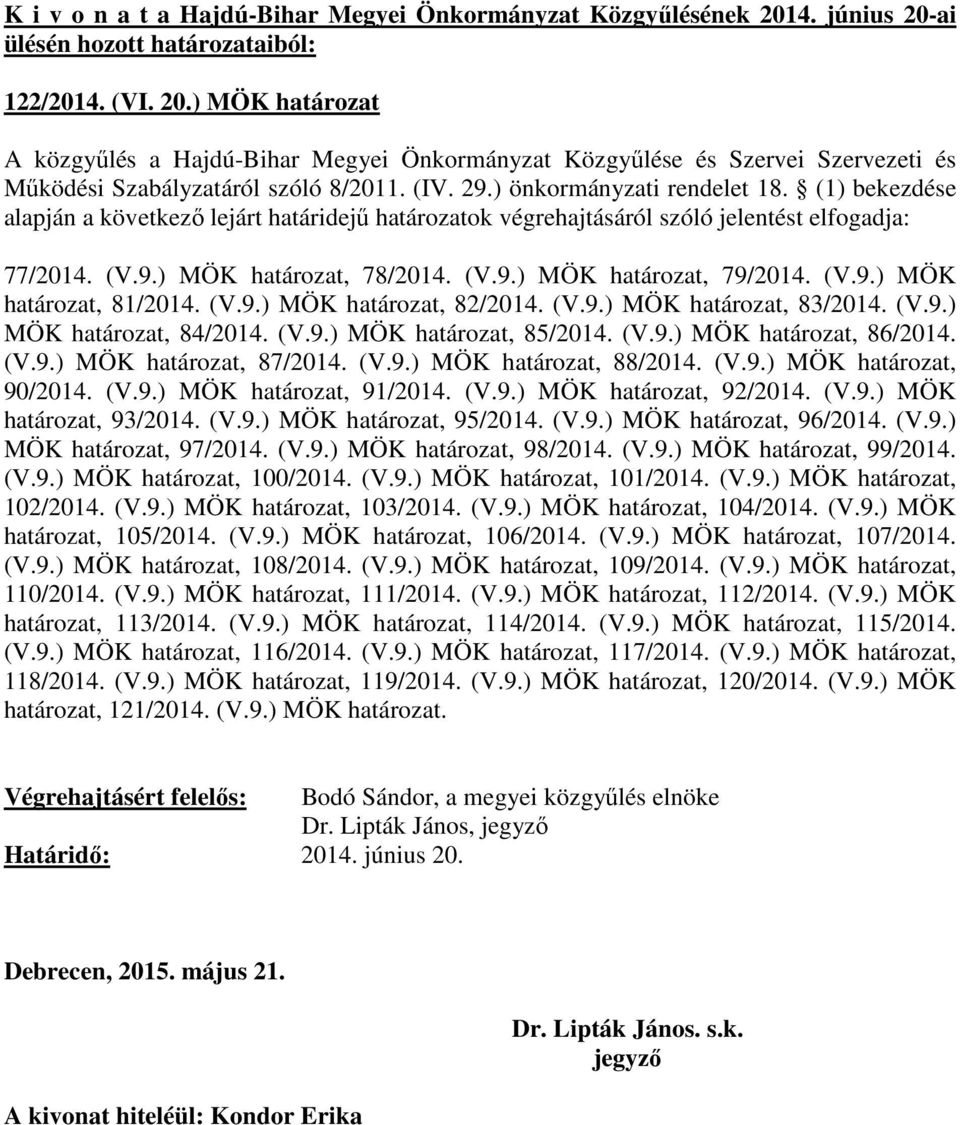 (V.9.) MÖK határozat, 81/2014. (V.9.) MÖK határozat, 82/2014. (V.9.) MÖK határozat, 83/2014. (V.9.) MÖK határozat, 84/2014. (V.9.) MÖK határozat, 85/2014. (V.9.) MÖK határozat, 86/2014. (V.9.) MÖK határozat, 87/2014.