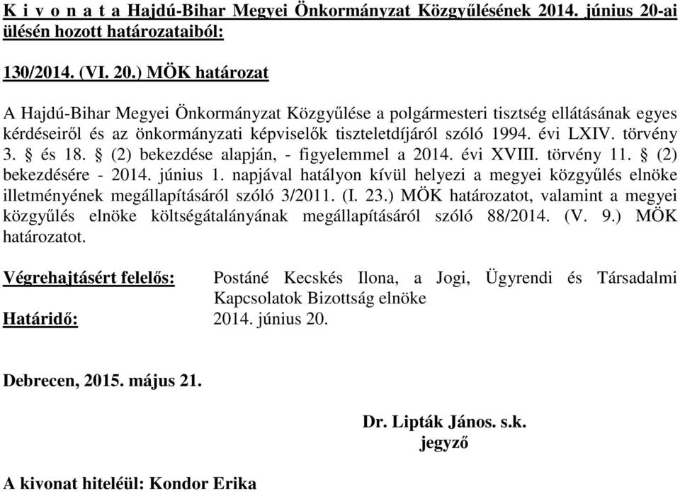 évi LXIV. törvény 3. és 18. (2) bekezdése alapján, - figyelemmel a 2014. évi XVIII. törvény 11. (2) bekezdésére - 2014. június 1.