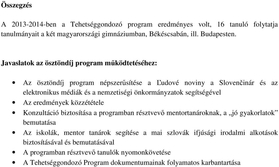 segítségével Az eredmények közzététele Konzultáció biztosítása a programban résztvevő mentortanároknak, a jó gyakorlatok bemutatása Az iskolák, mentor tanárok segítése a