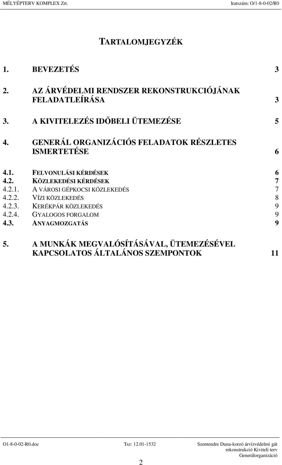 FELVONULÁSI KÉRDÉSEK 6 4.2. KÖZLEKEDÉSI KÉRDÉSEK 7 4.2.1. A VÁROSI GÉPKOCSI KÖZLEKEDÉS 7 4.2.2. VÍZI KÖZLEKEDÉS 8 4.