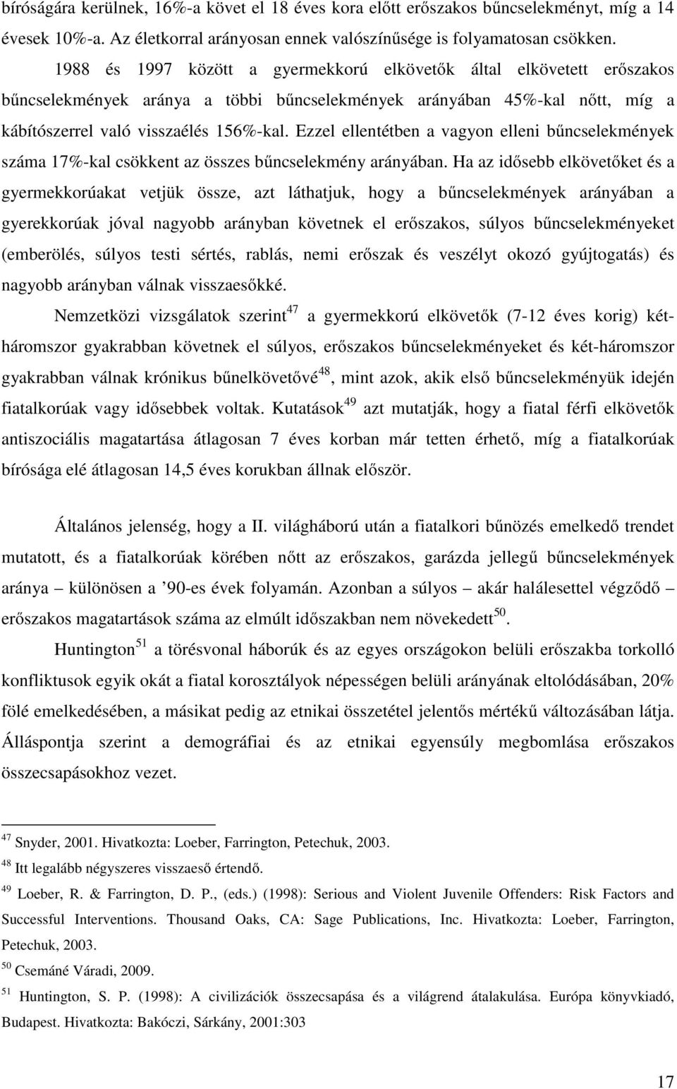 Ezzel ellentétben a vagyon elleni bűncselekmények száma 17%-kal csökkent az összes bűncselekmény arányában.