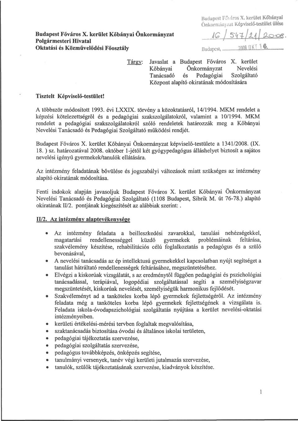 A többször módosított 1993. évi LXXIX. törvény a közoktatásról, 14/1994. MKM rendelet a képzési kötelezettségről és a pedagógiai szakszolgálatokról, valamint a 10/1994.