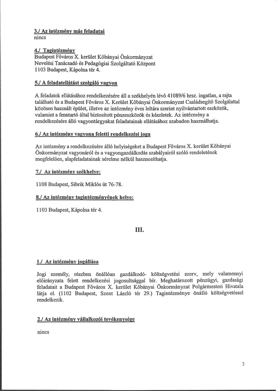 Kerület Kőbányai Önkormányzat Családsegítő Szolgálattal közösen használt épület, illetve az intézmény éves leltára szerint nyilvántartott eszközök, valamint a fenntartó által biztosított pénzeszközök