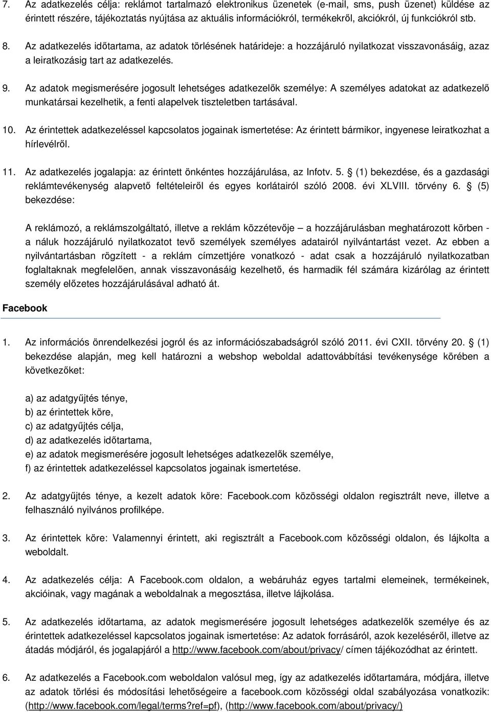 Az adatok megismerésére jogosult lehetséges adatkezelők személye: A személyes adatokat az adatkezelő munkatársai kezelhetik, a fenti alapelvek tiszteletben tartásával. 10.