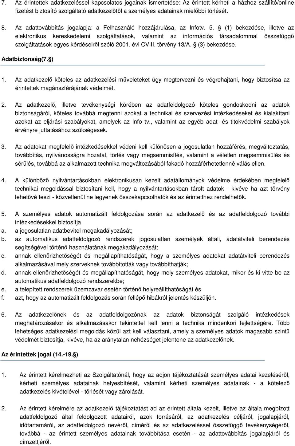 (1) bekezdése, illetve az elektronikus kereskedelemi szolgáltatások, valamint az információs társadalommal összefüggő szolgáltatások egyes kérdéseiről szóló 2001. évi CVIII. törvény 13/A.