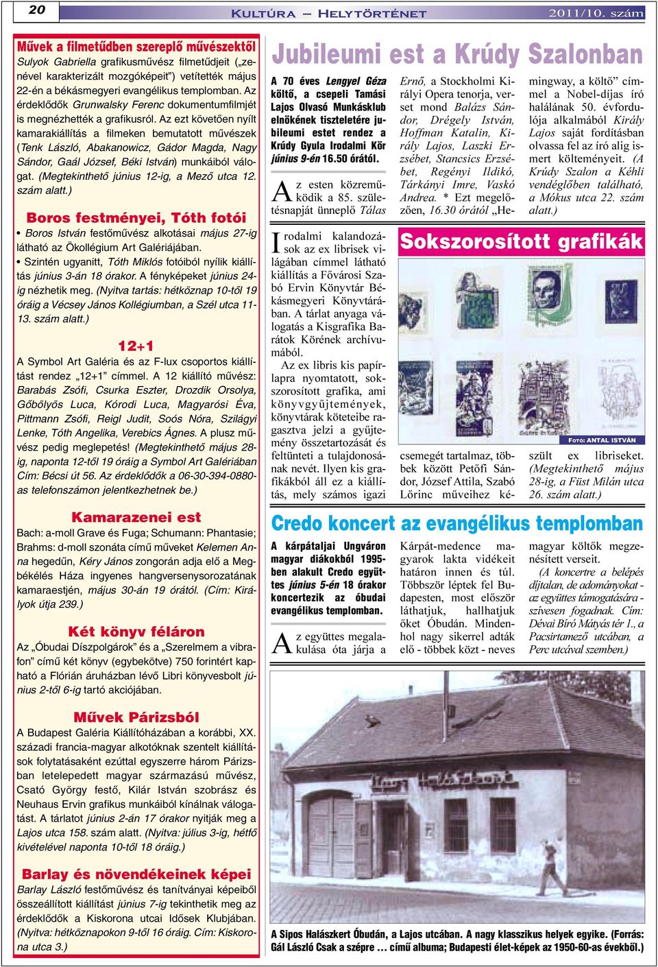 Az érdeklõdõk Grunwalsky Ferenc dokumentumfilmjét is megnézhették a grafikusról.