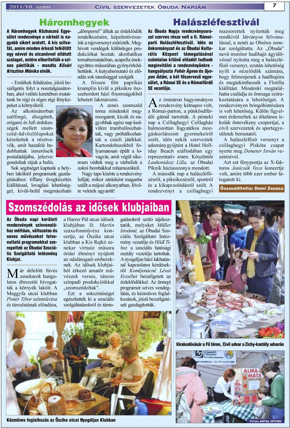 - Emlékek felidézése, jóízû beszélgetés folyt a nosztalgiasátorban, ahol vetítés keretében mutattunk be régi és réges régi fényképeket a környékrõl.