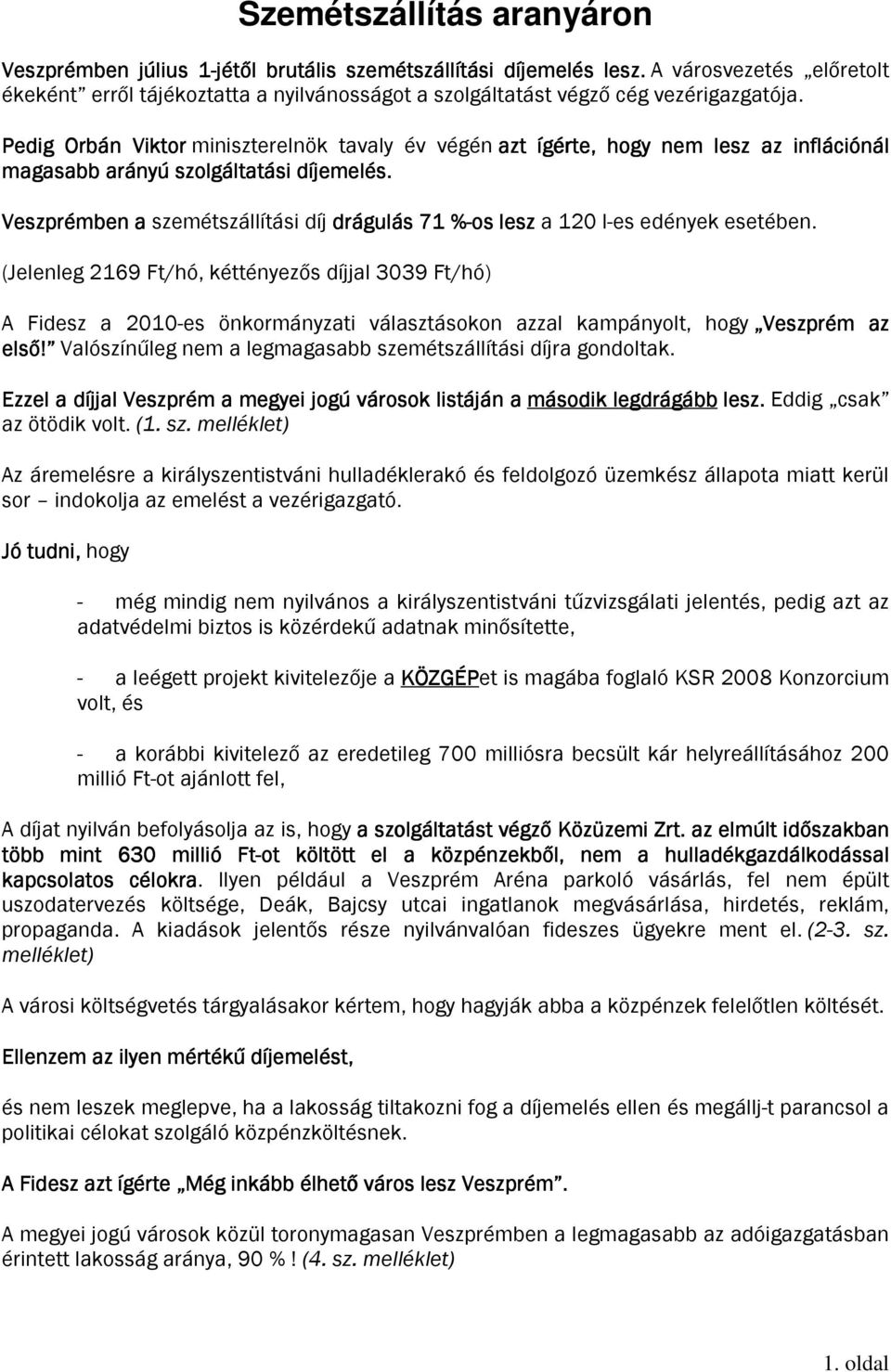 Pedig Orbán Viktor miniszterelnök tavaly év végén azt ígérte, hogy nem lesz az inflációnál magasabb arányú szolgáltatási díjemelés.