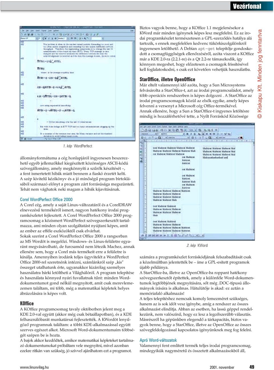 A Debian apt-get telepítõje gondoskodott a csomagfüggõségek ellenõrzésérõl, azóta viszont a KOffice már a KDE 2.0-ra (2.2.1-re) és a Qt 2.