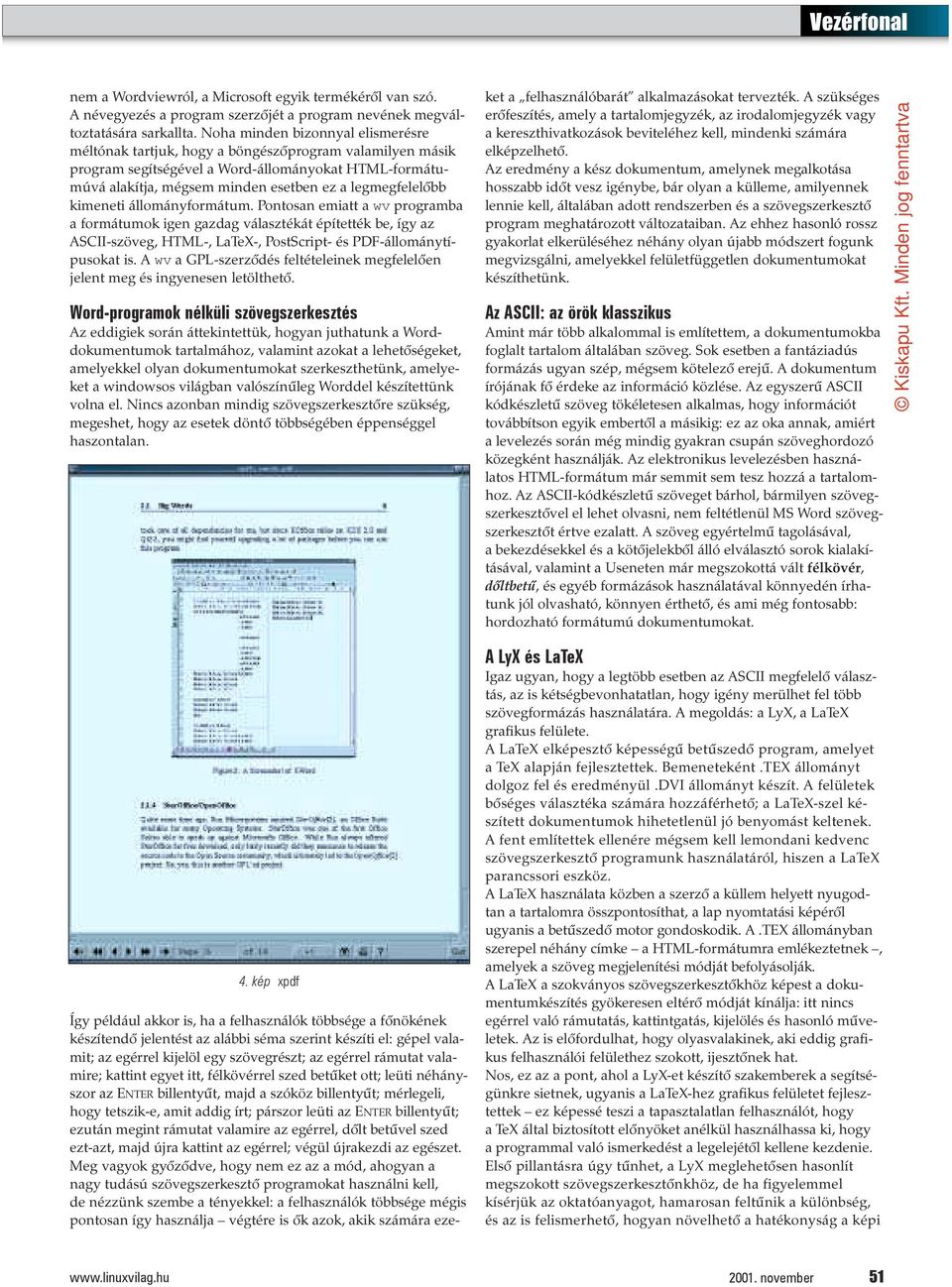 legmegfelelõbb kimeneti állományformátum. Pontosan emiatt a wv programba a formátumok igen gazdag választékát építették be, így az ASCII-szöveg, HTML-, LaTeX-, PostScript- és PDF-állománytípusokat is.