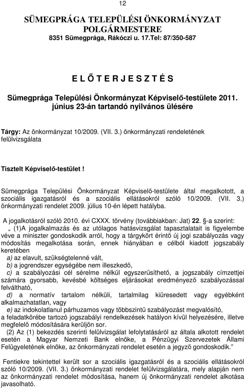 Sümegprága Települési Önkormányzat Képviselő-testülete által megalkotott, a szociális igazgatásról és a szociális ellátásokról szóló 10/2009. (VII. 3.) önkormányzati rendelet 2009.