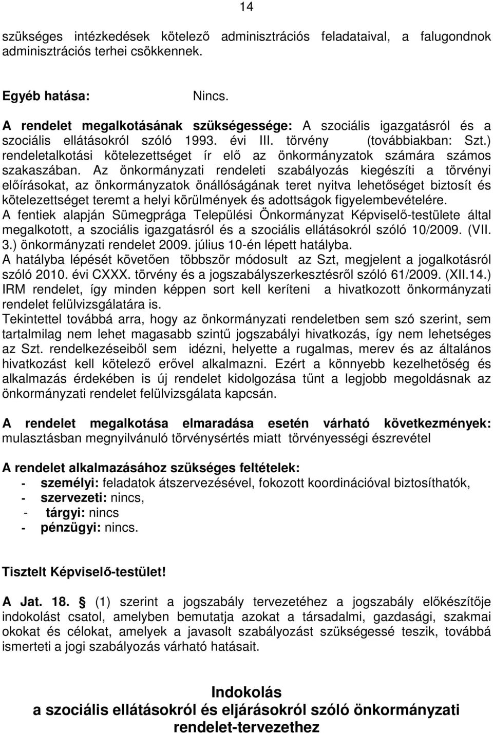 ) rendeletalkotási kötelezettséget ír elő az önkormányzatok számára számos szakaszában.