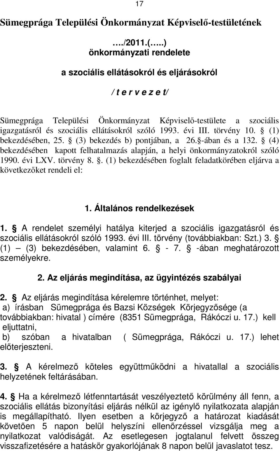 1993. évi III. törvény 10. (1) bekezdésében, 25. (3) bekezdés b) pontjában, a 26. -ában és a 132. (4) bekezdésében kapott felhatalmazás alapján, a helyi önkormányzatokról szóló 1990. évi LXV.