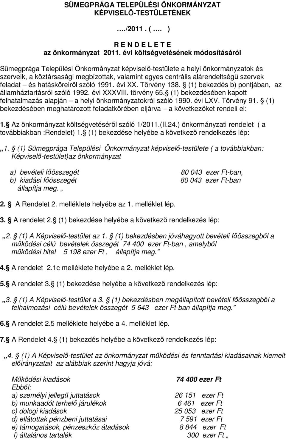 szervek feladat és hatásköreiről szóló 1991. évi XX. Törvény 138. (1) bekezdés b) pontjában, az államháztartásról szóló 1992. évi XXXVIII. törvény 65.