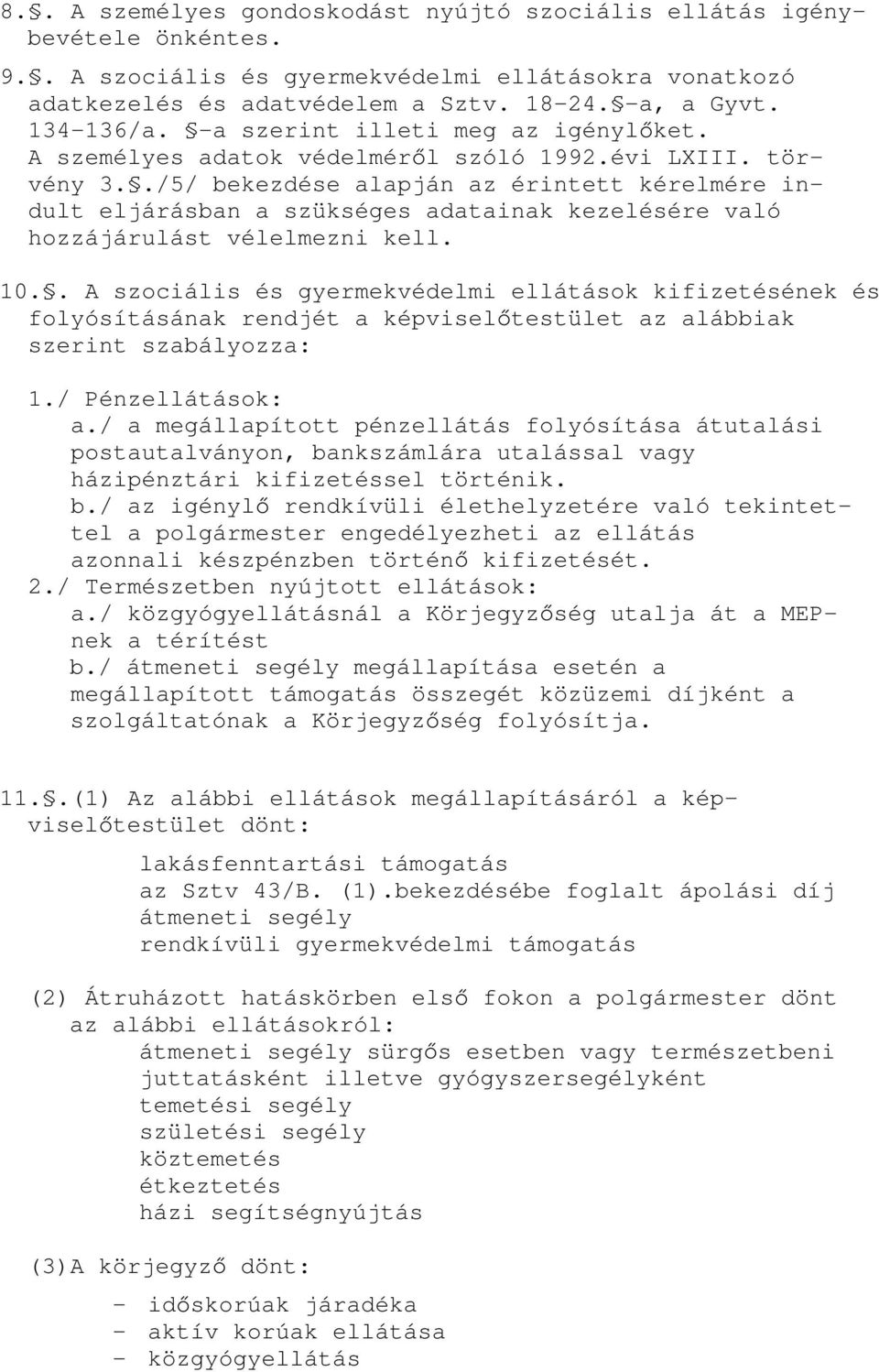 ./5/ bekezdése alapján az érintett kérelmére indult eljárásban a szükséges adatainak kezelésére való hozzájárulást vélelmezni kell. 10.