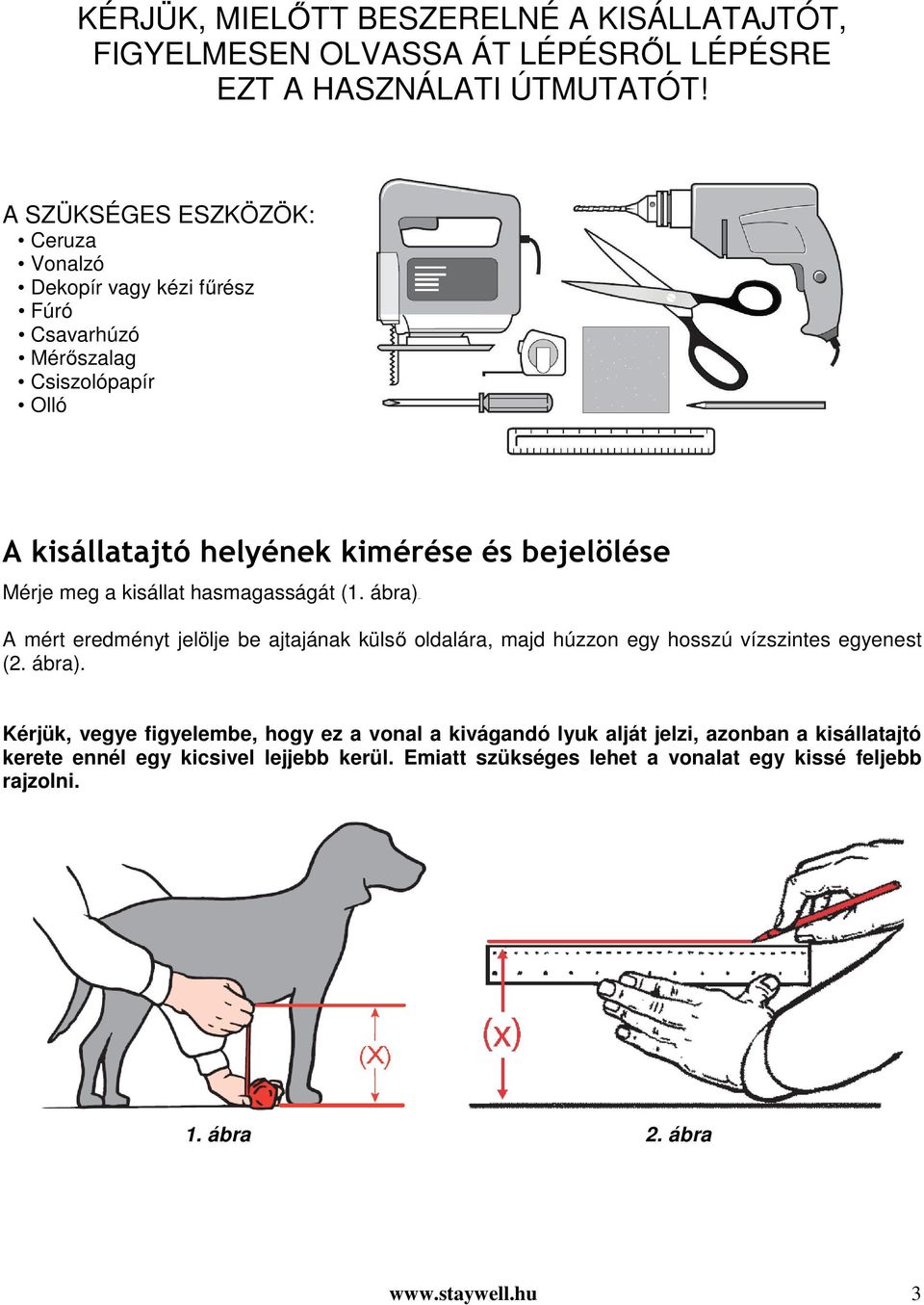 meg a kisállat hasmagasságát (1. ábra) 