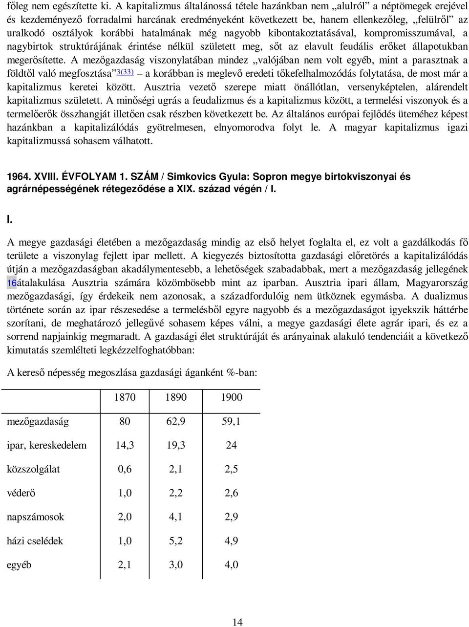 korábbi hatalmának még nagyobb kibontakoztatásával, kompromisszumával, a nagybirtok struktúrájának érintése nélkül született meg, sıt az elavult feudális erıket állapotukban megerısítette.