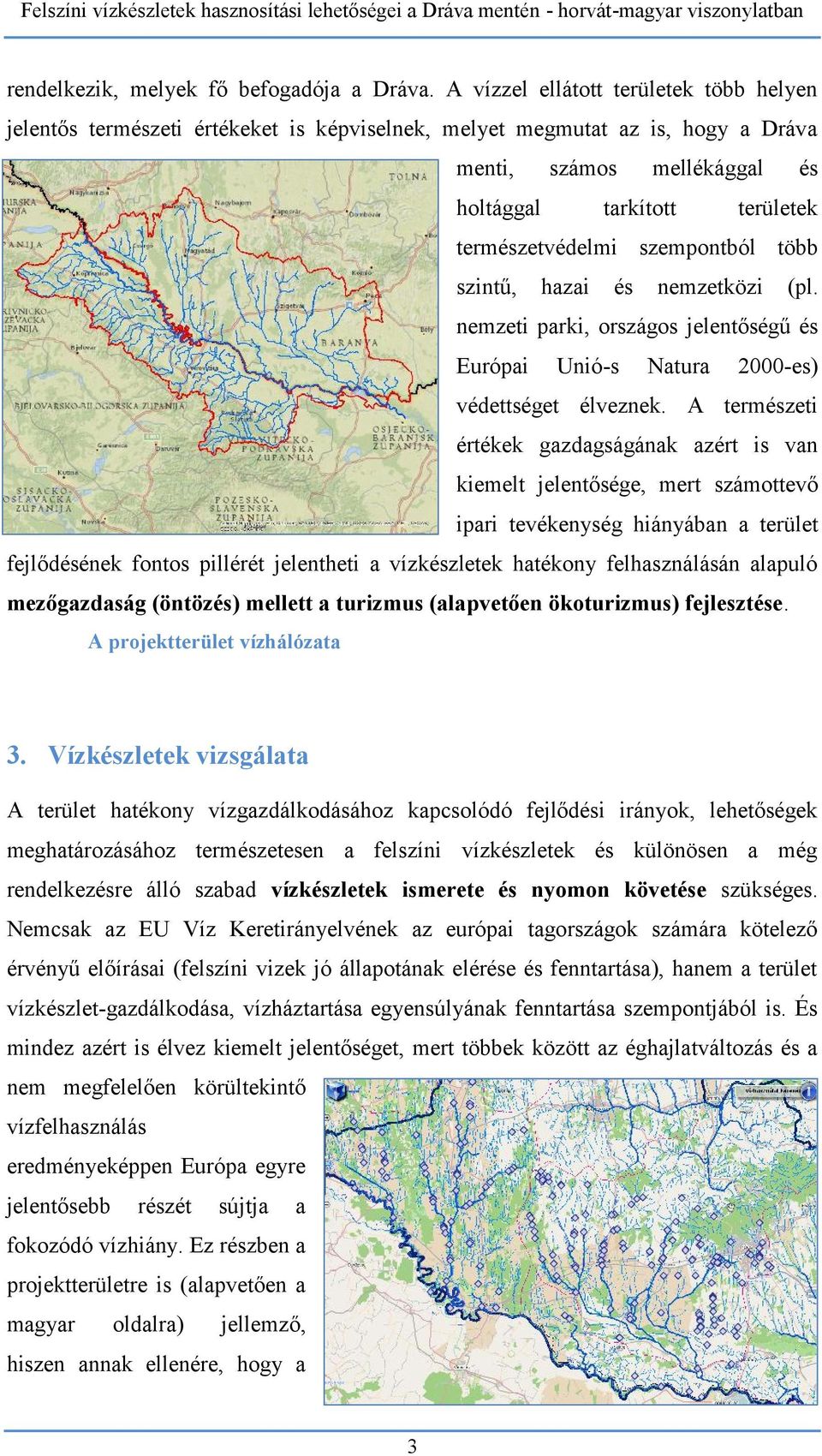 szempontból több szintű, hazai és nemzetközi (pl. nemzeti parki, országos jelentőségű és Európai Unió-s Natura 2000-es) védettséget élveznek.