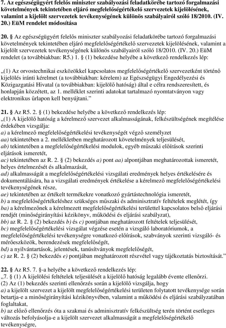 Az egészségügyért felelıs miniszter szabályozási feladatkörébe tartozó forgalmazási követelmények tekintetében eljáró megfelelıségértékelı szervezetek kijelölésének, valamint a kijelölt szervezetek