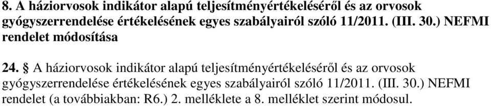 A háziorvosok indikátor alapú teljesítményértékelésérıl és az orvosok gyógyszerrendelése értékelésének