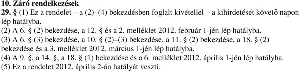 (2) bekezdése, a 12. és a 2. melléklet 2012. február 1-jén lép hatályba. (3) A 6. (3) bekezdése, a 10.